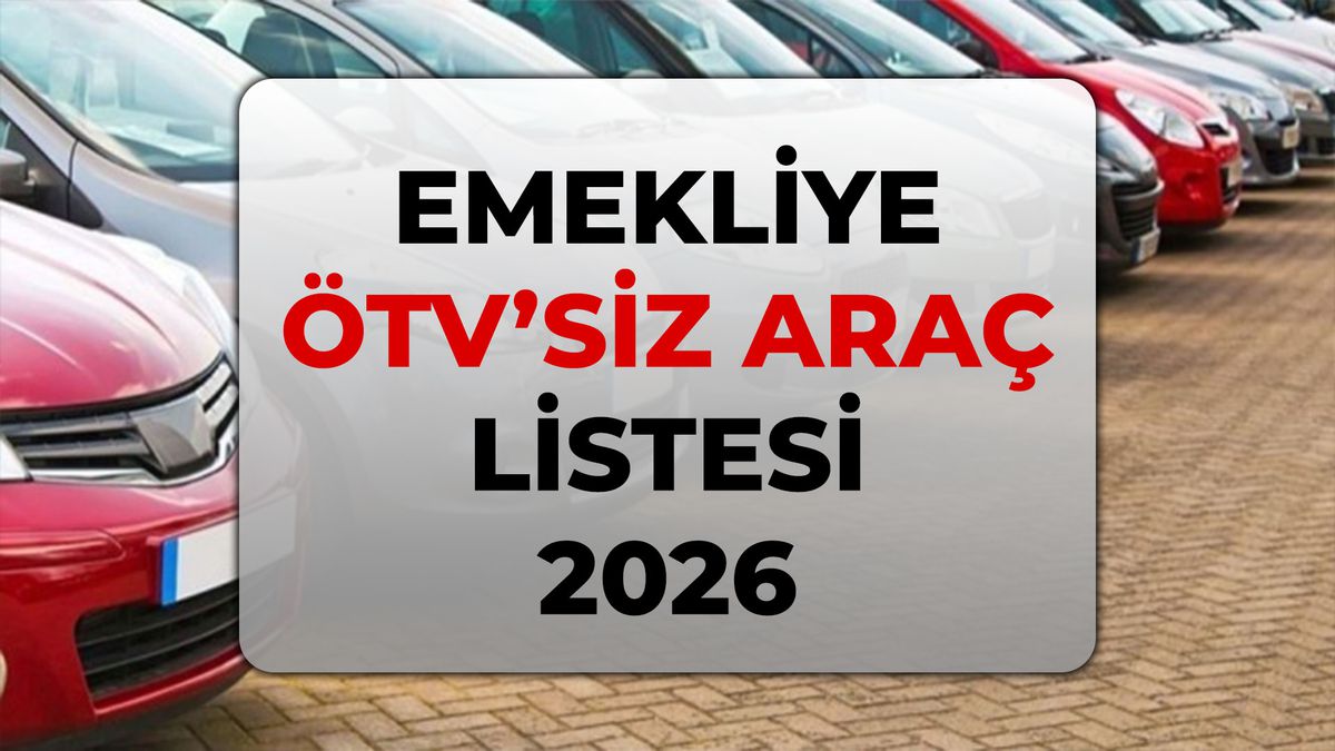 Emekliye ÖTV'siz araç listesi 2026! Emekliye ÖTV'siz araç kimler alabilir, modeller hangileri?