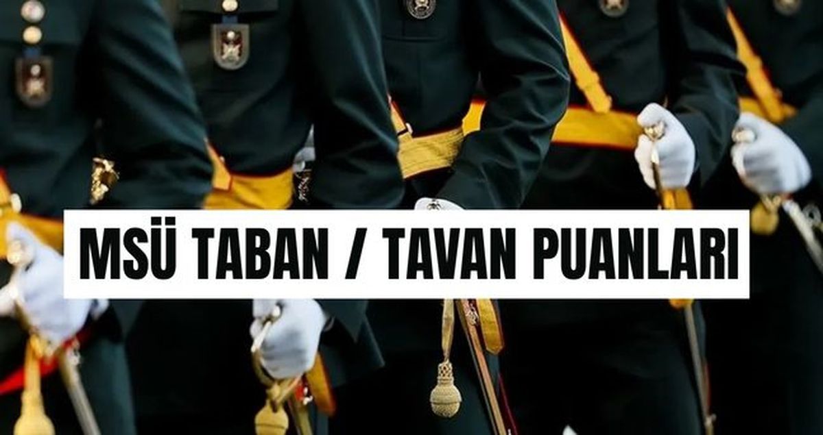 MSÜ TABAN VE TAVAN PUANLARI 2026: Kadın/Erkek MSÜ Hava, Deniz, Kara Harp Okulu taban puanları açıklandı mı?