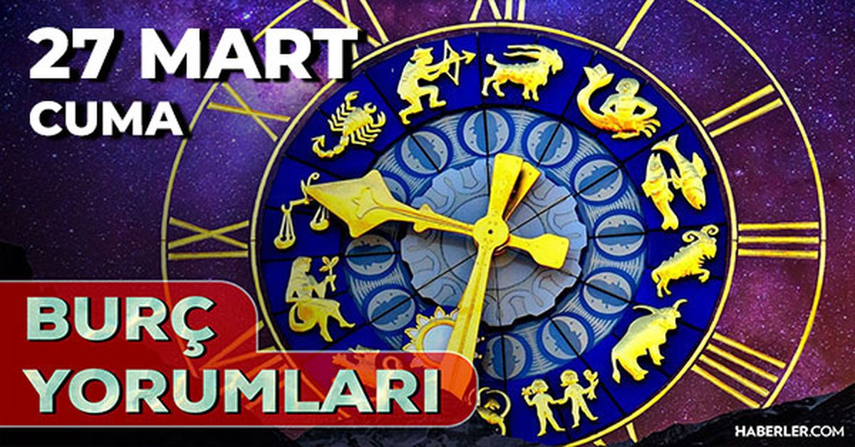 27 Mart 2026 burç yorumları! Oğlak, Kova, Başak burcu AŞK, EVLİLİK, SAĞLIK yorumları ne diyor?