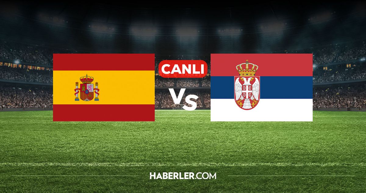 İspanya Sırbistan CANLI izle! İspanya Sırbistan maçı hangi kanalda, nereden izlenir?