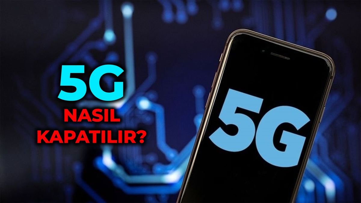 5G nasıl kapatılır? iPhone ve Android telefonlarda 5G nasıl kapanır?