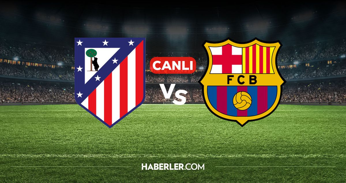 Atletico Madrid Barcelona CANLI nereden izlenir? Atletico Madrid Barcelona maçı hangi kanalda, nereden izl...