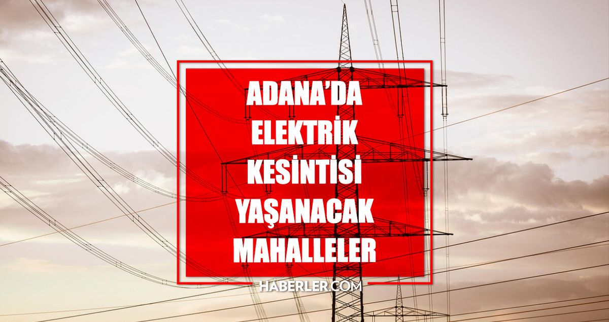 Adana elektrik kesintisi! 7-8-9 Nisan Adana'da elektrik kesintisi ne zaman bitecek, elektrikler ne zaman g...