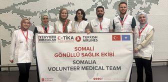 Yeryüzü Doktorları Derneğinin gönüllü sağlık ekibi Somali'ye gitti
