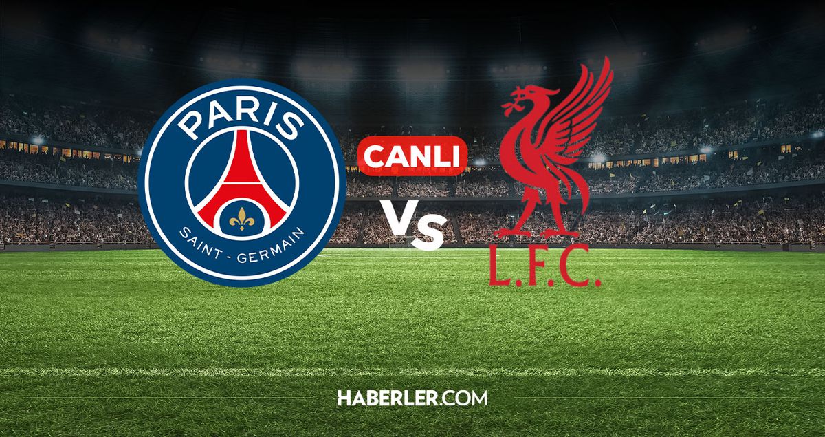 PSG Liverpool CANLI İZLE! PSG Liverpool maçı hangi kanalda, nereden izlenir?