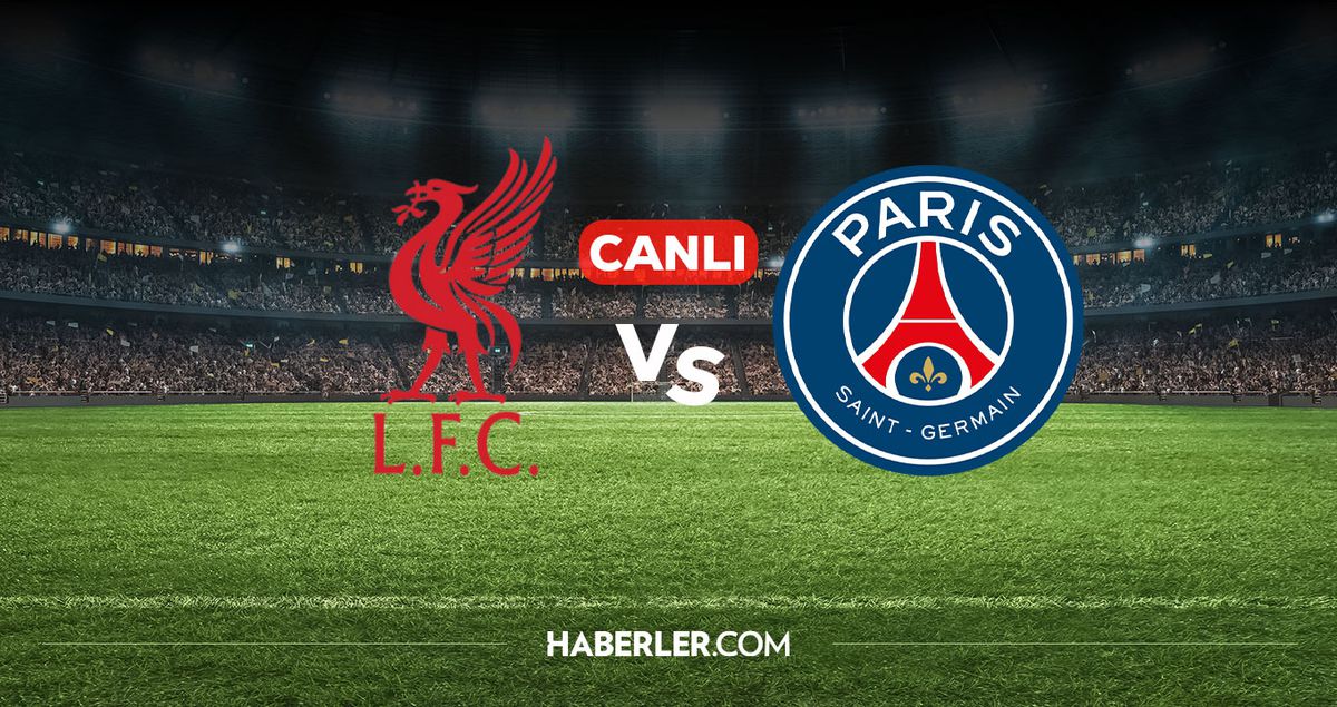Liverpool PSG CANLI İZLE! (LİNK) Liverpool PSG maçı hangi kanalda, nereden izlenir?