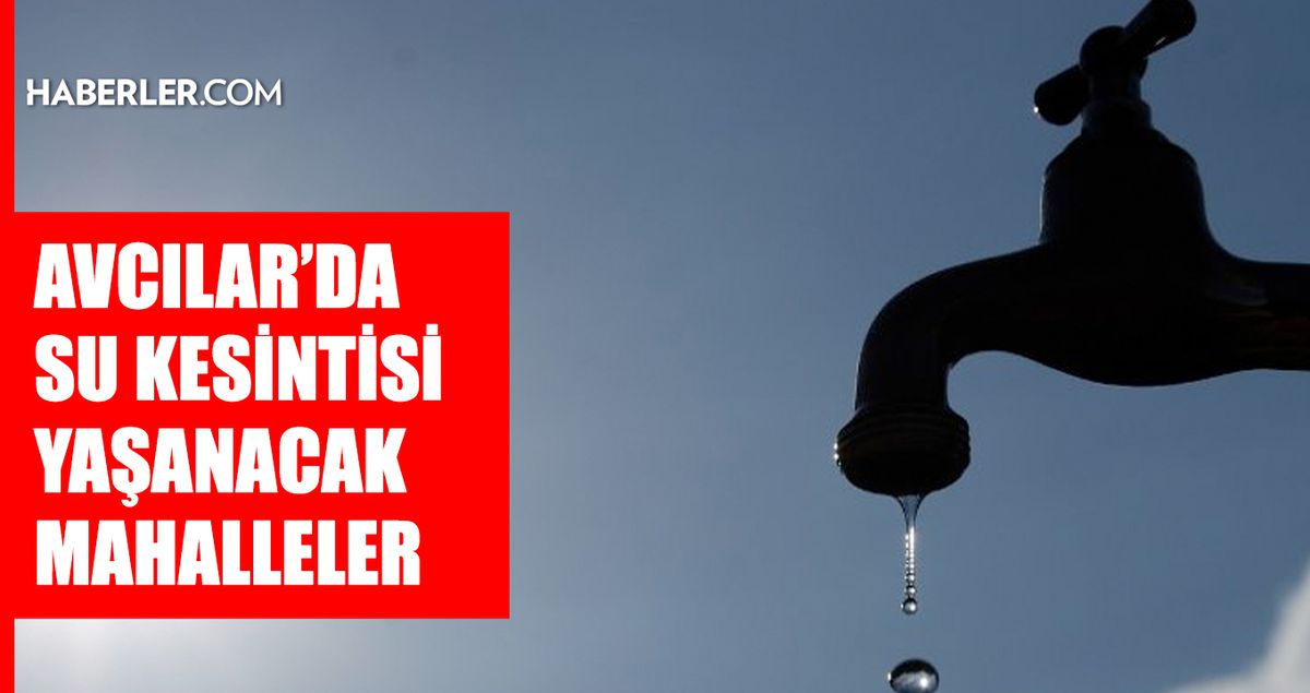 İstanbul AVCILAR su kesintisi! 16-17 Nisan İSKİ Avcılar su kesintisi ne zaman bitecek, sular ne zaman gelecek?