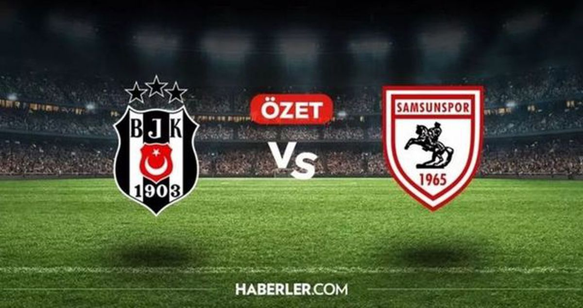 Beşiktaş Samsunspor MAÇ ÖZETİ izle! Samsun Beşiktaş maçı kaç kaç bitti, golleri kim attı? MAÇ SONUCU!