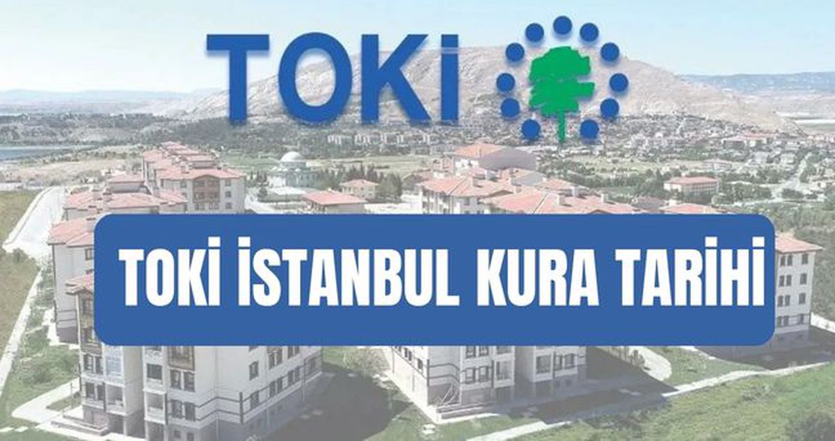 TOKİ İSTANBUL KURA TARİHİ: TOKİ İstanbul kura ne zaman, saat kaçta? İstanbul TOKİ kurası çekilişi bu hafta...