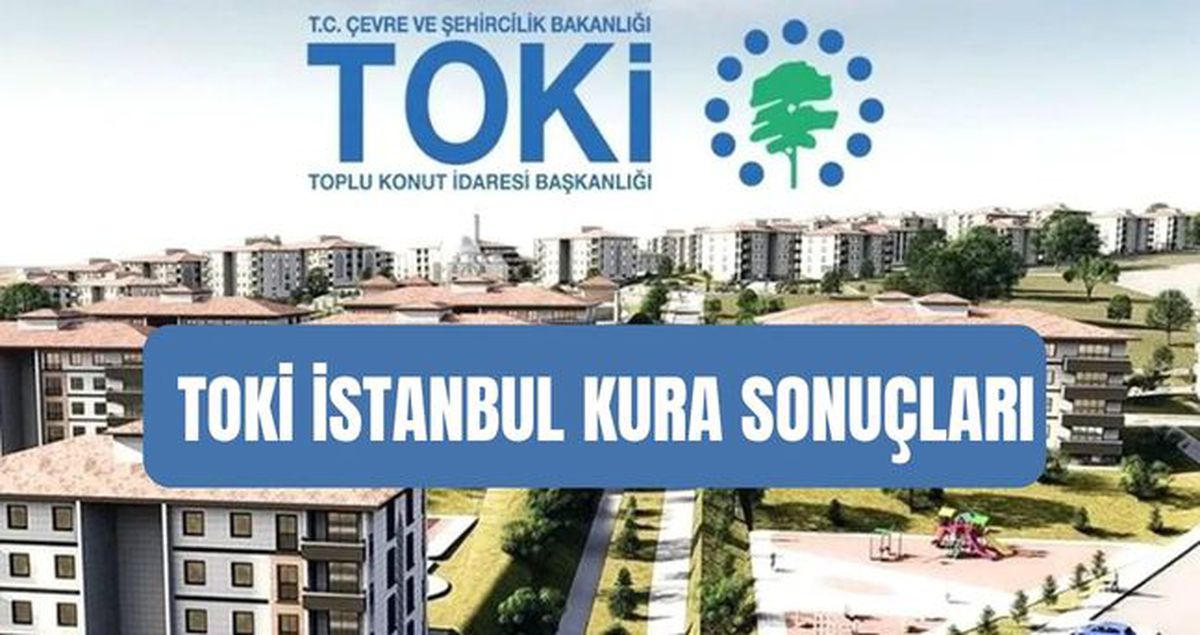 TOKİ İSTANBUL KURA SONUÇLARI (İSİM LİSTESİ PDF) TOKİ İstanbul kura çekilişi başvuru kabul ve ret listesi!