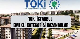 TOKİ emekli kategorisi kazananlar (TAM İSİM LİSTESİ) TOKİ İstanbul kura çekimi emekli kategorisi kazananlar