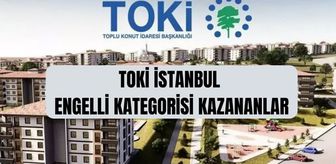 TOKİ engelli kategorisi kazananlar (TAM İSİM LİSTESİ) TOKİ İstanbul kura çekimi engelli kategorisi kazananlar