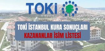 TOKİ İSTANBUL KURA SONUÇLARI (TAM İSİM LİSTESİ): TOKİ İstanbul kura sonuçları nasıl öğrenilir? TOKİ İstanbul kura sonuçları isim listesi!