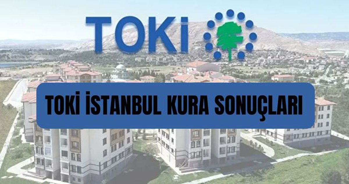 TOKİ İstanbul KURA SONUÇLARI: TOKİ İstanbul kura sonuçları açıklandı mı, ne zaman belli olacak?