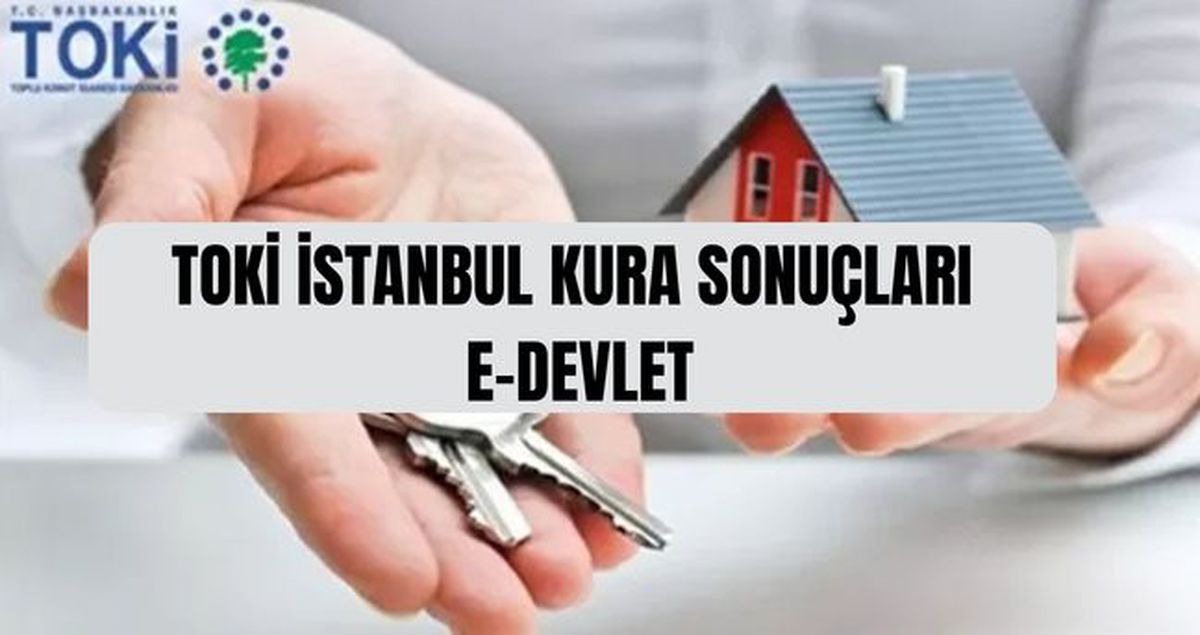 TOKİ İSTANBUL KURA SONUCU SORGULAMA (E-Devlet) TOKİ İstanbul kura sonuçlarına nereden bakılır, e-Devlet'te...