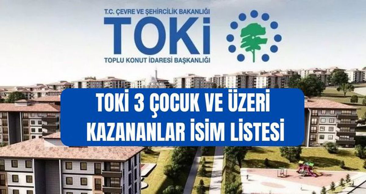 TOKİ 3 çocuk ve üzeri kura sonuçları (TAM İSİM LİSTESİ) TOKİ İstanbul kura çekimi 3 çocuk ve üzeri kategor...