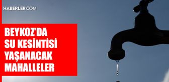 İstanbul BEYKOZ su kesintisi! 30 Nisan İSKİ Beykoz su kesintisi ne zaman bitecek, sular ne zaman gelecek?