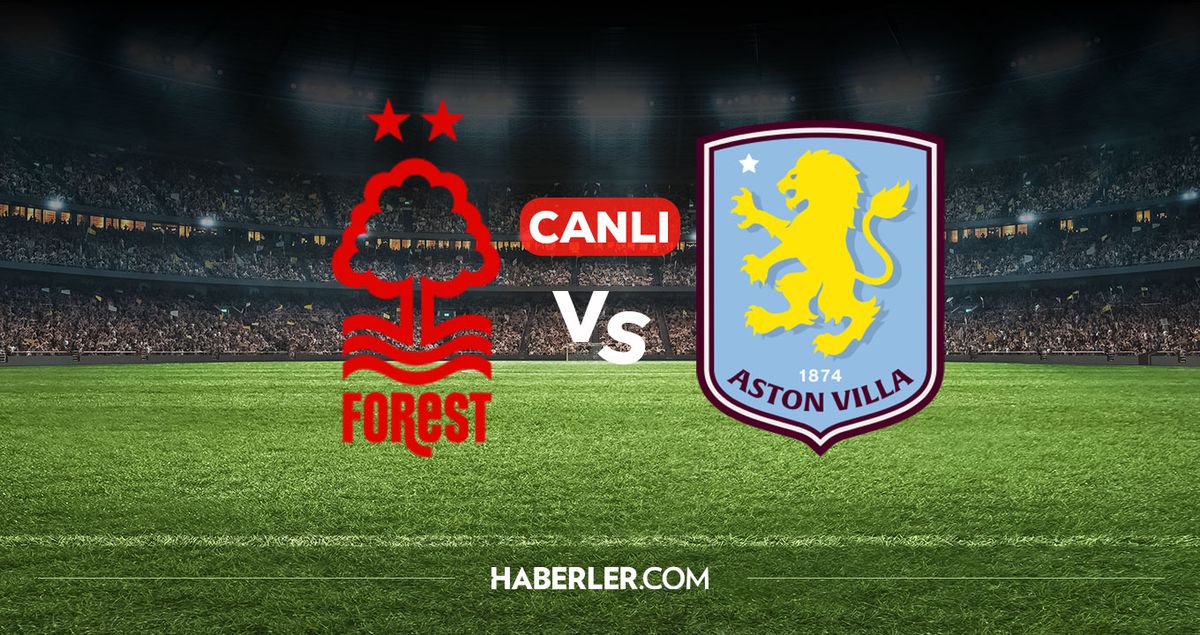 Nottingham Forest Aston Villa CANLI nereden izlenir? Nottingham Forest Aston Villa maçı hangi kanalda, ner...
