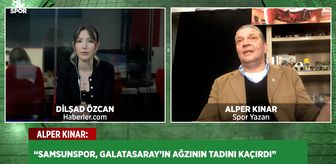 Alper Kınar’dan Süper Lig yorumu: Samsunspor, Galatasaray’ın ağzının tadını kaçırdı