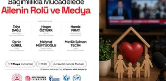 “Bağımlılıkla Mücadelede Ailenin Rolü ve Medya” Esenler’de konuşulacak