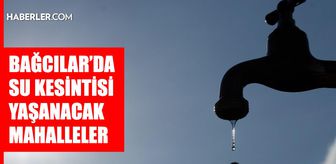 İstanbul BAĞCILAR su kesintisi! 12-13 Mayıs İSKİ Bağcılar su kesintisi ne zaman bitecek, sular ne zaman gelecek?
