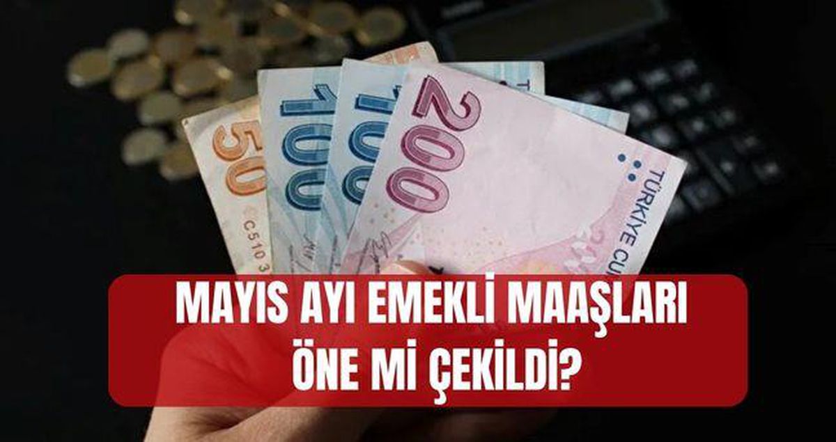 Mayıs ayı emekli maaşları öne mi çekildi, erken mi yatacak? (SSK, Bağ-Kur, Emekli Sandığı) Emekli maaşları...