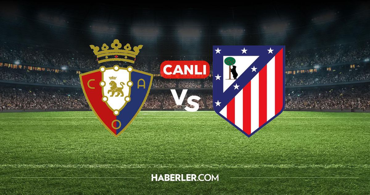 Osasuna Atletico Madrid CANLI nereden izlenir? Osasuna Atletico Madrid maçı hangi kanalda, nereden izlenir?