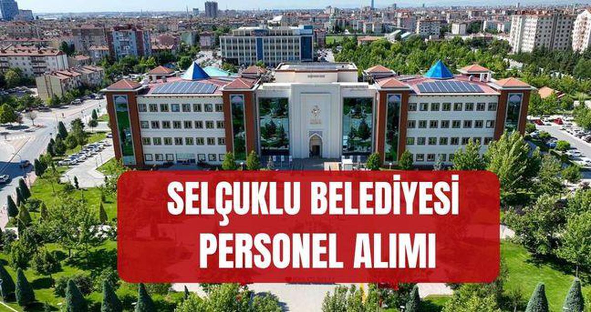 Selçuklu Belediyesi personel alımı (KADRO DAĞILIMI) Konya Selçuklu Belediyesi personel başvurusu nereden y...