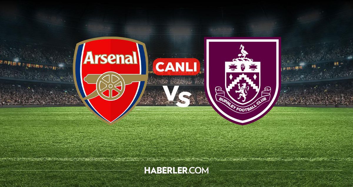 Arsenal Burnley CANLI izle! Arsenal Burnley maçı hangi kanalda, nereden izlenir?