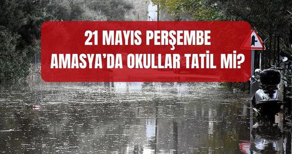 Amasya'da yarın okullar tatil mi? 21 Mayıs Perşembe Amasya'da okul var mı, yok mu? (AMASYA VALİLİĞİ)