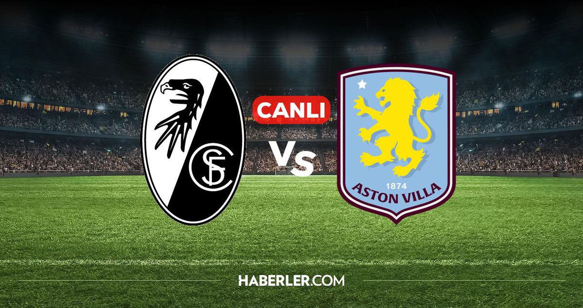 Freiburg Aston Villa CANLI izle! Freiburg Aston Villa maçı hangi kanalda, nereden izlenir?