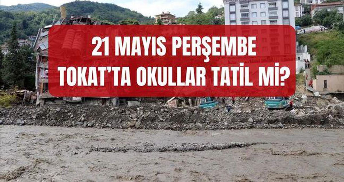 Tokat'ta yarın okullar tatil mi? 21 Mayıs Perşembe Tokat'ta okul var mı, yok mu? (TOKAT VALİLİĞİ)