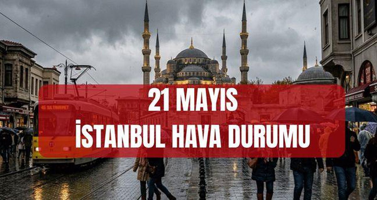 METEOROLOJİ İSTANBUL HAVA DURUMU 21 MAYIS: Bugün İstanbul'da hava nasıl olacak? İstanbul'da yağmur saat ka...