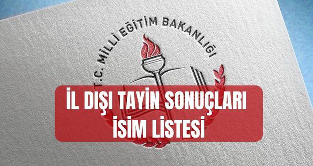 İl Dışı Tayin SONUÇLARI (TAM İSİM LİSTESİ) İl dışı tayin sonuçları açıklandı mı? İl dışı atama sonuçlarına nereden bakılır?