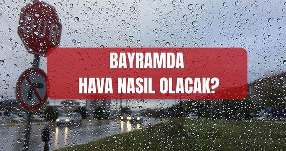Bayramda hava nasıl olacak? Kurban Bayramı'nda yağmur var mı? Meteoroloji il il açıkladı