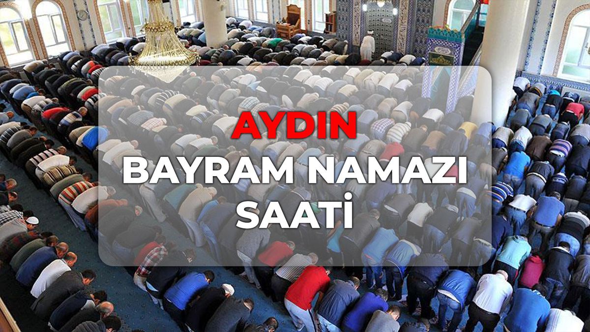 Aydın bayram namazı kaçta? DİYANET Aydın bayram namazı saati 2026!