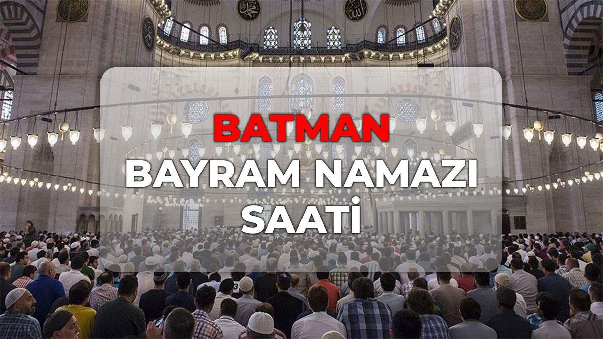 Batman bayram namazı kaçta? DİYANET Batman bayram namazı saati 2026!