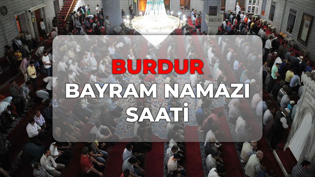 Burdur bayram namazı kaçta? DİYANET Burdur bayram namazı saati 2026!
