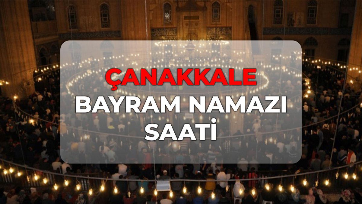 Çanakkale bayram namazı kaçta? DİYANET Çanakkale bayram namazı saati 2026!