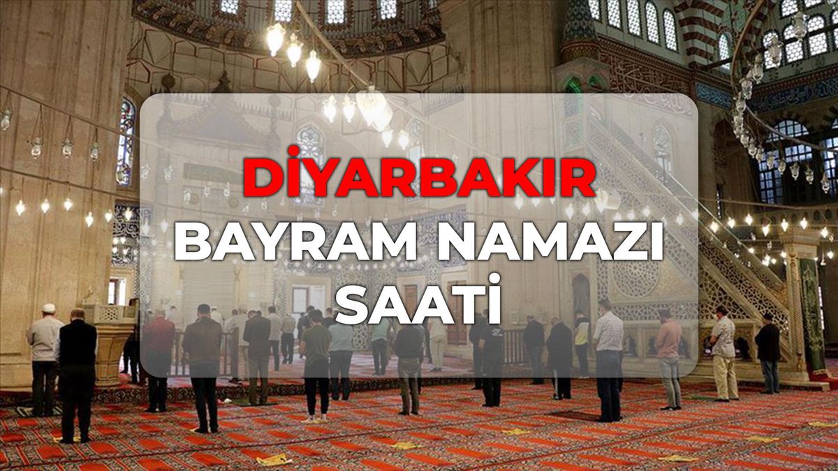 Diyarbakır bayram namazı kaçta? DİYANET Diyarbakır bayram namazı saati 2026!