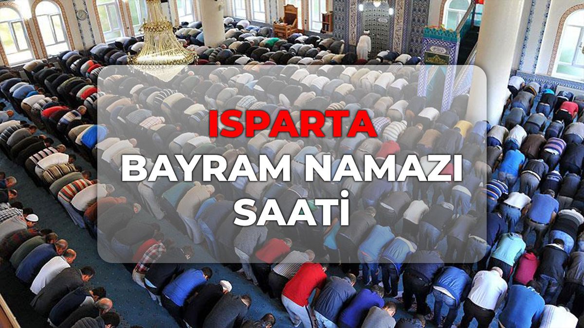 Isparta bayram namazı saat kaçta 2026? DİYANET Isparta bayram namazı saati!