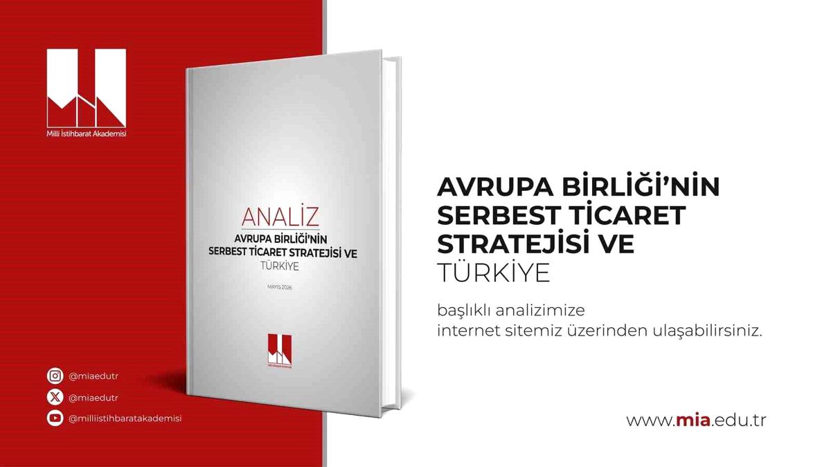 Milli İstihbarat Akademisi 'Avrupa Birliği'nin Serbest Ticaret Stratejisi ve Türkiye' başlıklı analizini yayımladı