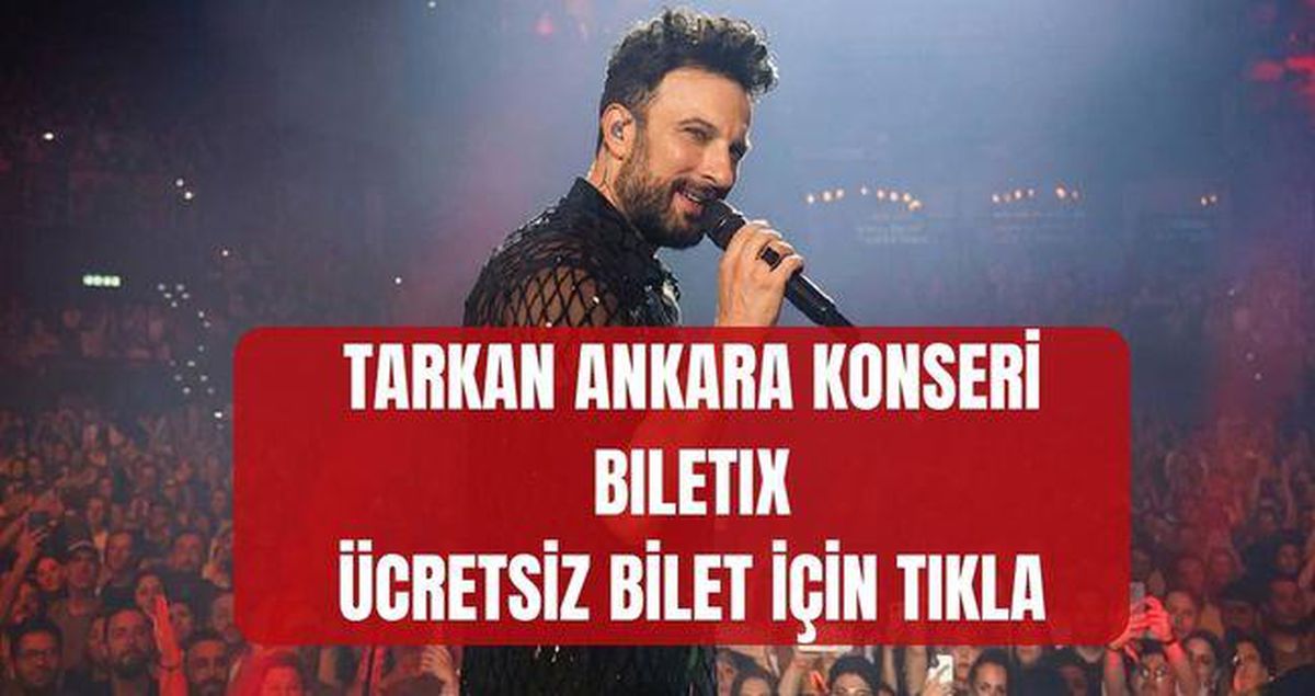 Tarkan Ankara konseri BİLET AL (BİLETİX - ÜCRETSİZ) Ankara Tarkan konser biletleri nereden, nasıl alınır?