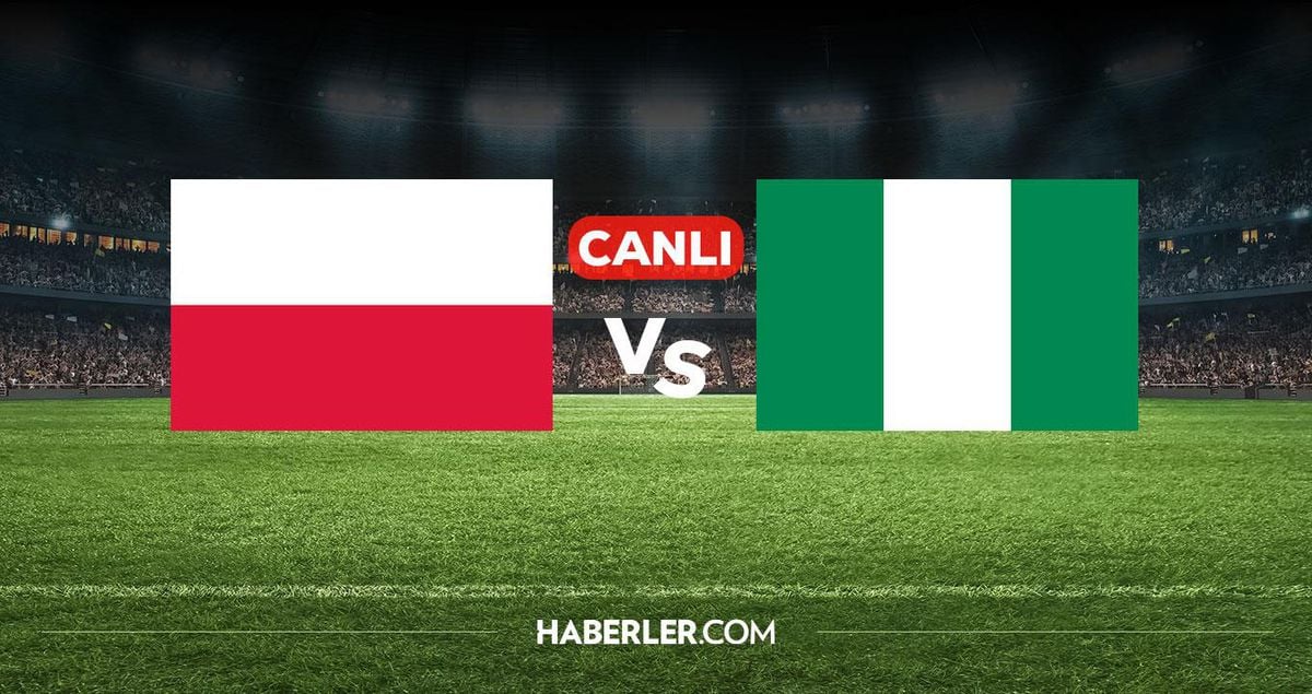 Polonya Nijerya CANLI nereden izlenir? Polonya Nijerya maçı hangi kanalda, nereden izlenir?