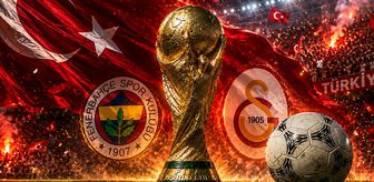 Fenerbahçe ve Galatasaray Dünya Kupası'ndan servet kazanacak