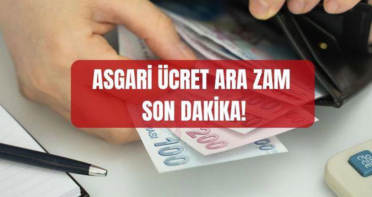Asgari ücret ara zam SON DAKİKA! Temmuz'da Asgari ücrete ara
