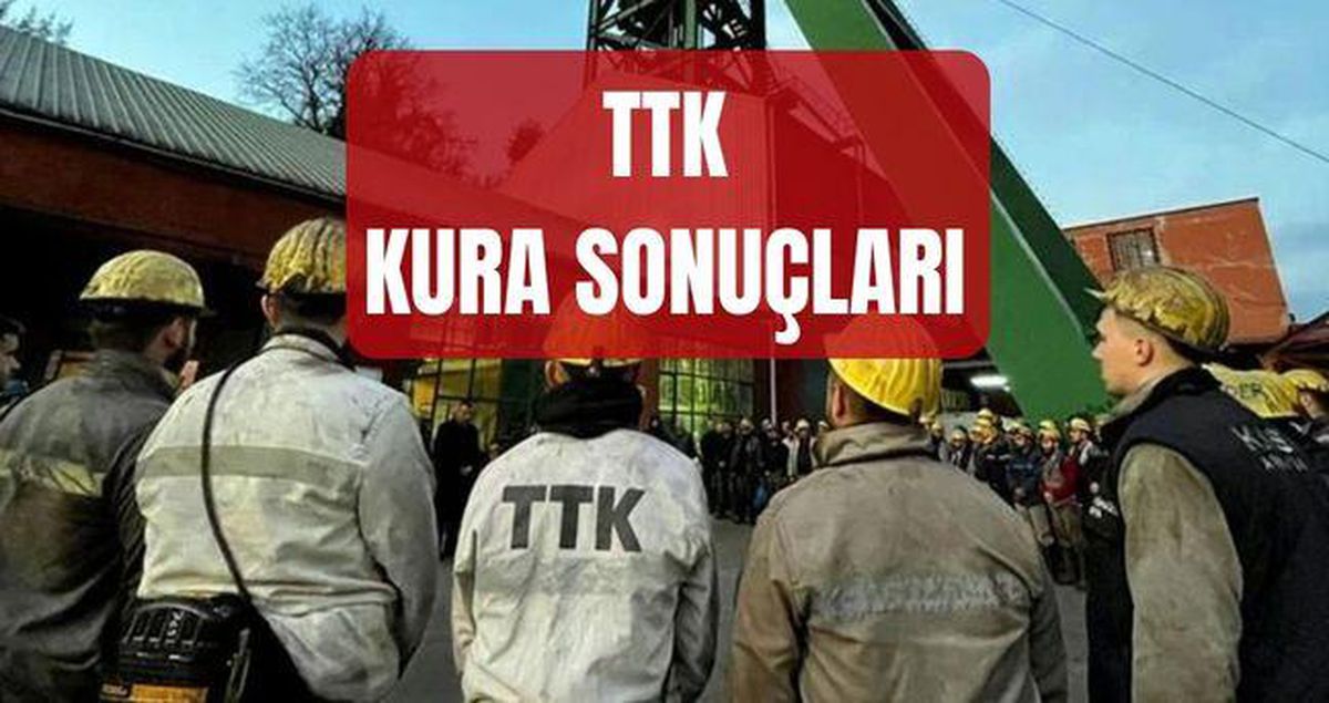 TTK KURA SONUÇLARI (TAM İSİM LİSTESİ) TTK işçi alımı kura so