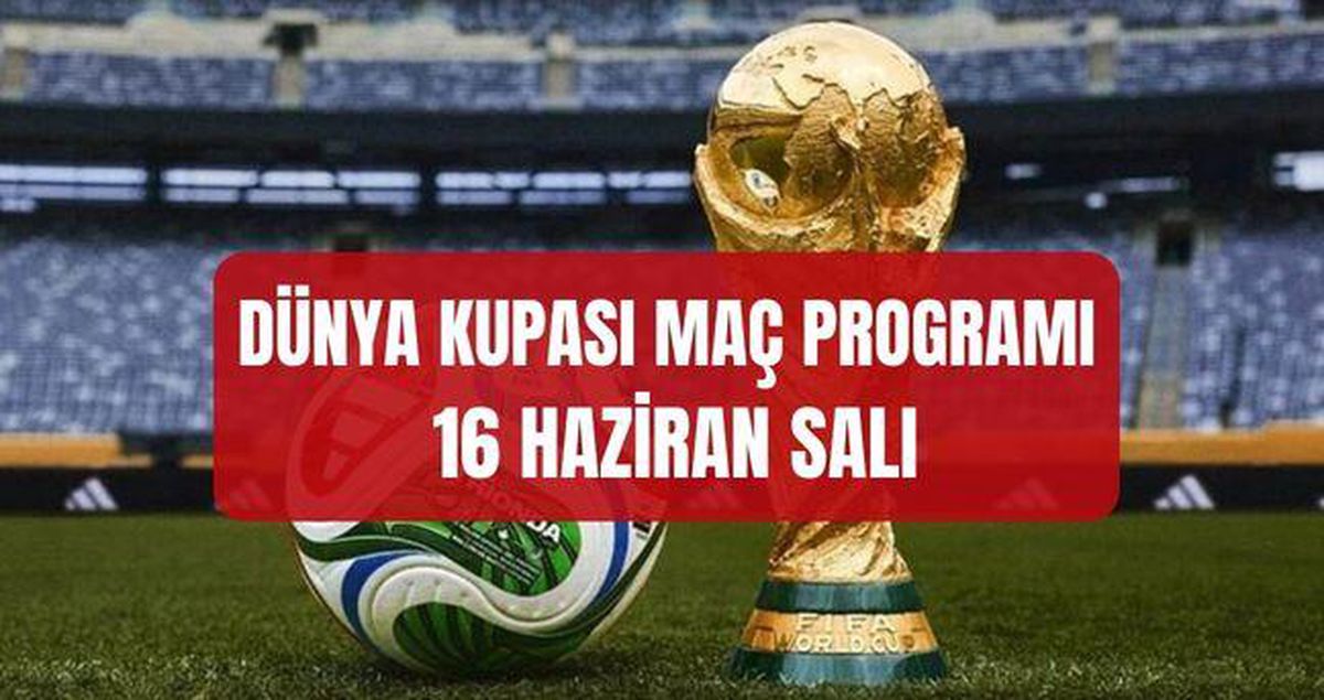 DÜNYA KUPASI MAÇ PROGRAMI 16 HAZİRAN: Bu akşam Dünya Kupası maçı var mı? Dünya Kupası'nda bugün kimin maçı var, saat kaçta?