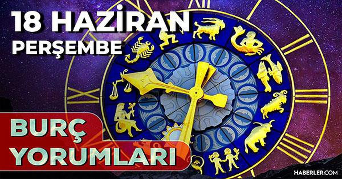 18 Haziran 2026 burç yorumları! Oğlak, Aslan, Başak burcu AŞK, EVLİLİK, SAĞLIK yorumları ne diyor?