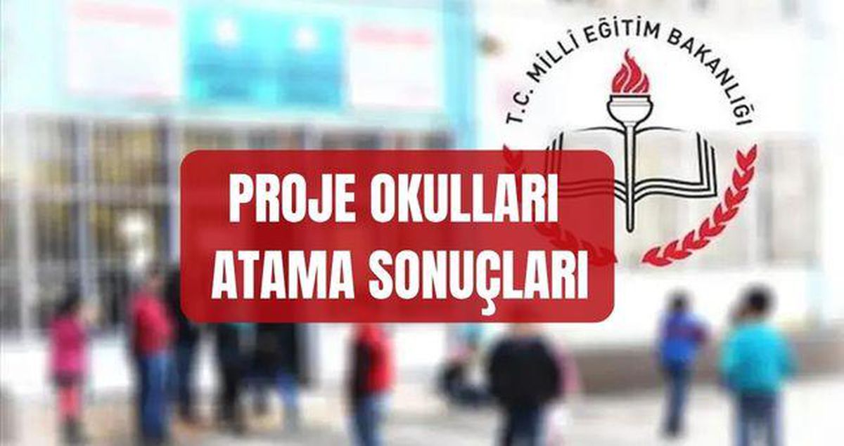 PROJE OKULLARI ATAMA SONUÇLARI 2026 (İSİM LİSTESİ) MEB proje okulu atama sonuçları açıklandı mı, sonuçlara nereden nasıl bakılır?